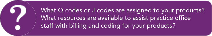 What Q-codes or J-codes are assigned to your products  What resources are available to assist practice office staff w   